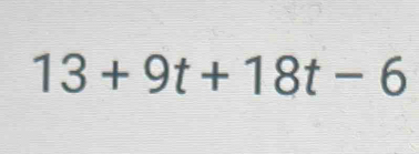 13+9t+18t-6