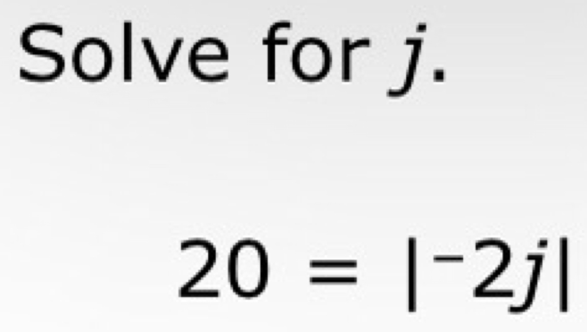 Solve for j.
20=|^-2j|