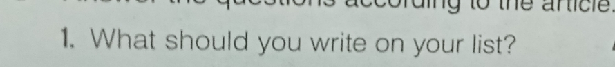 ding to the anticle. 
1. What should you write on your list?