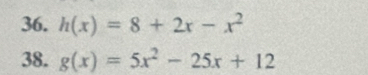 h(x)=8+2x-x^2
38. g(x)=5x^2-25x+12