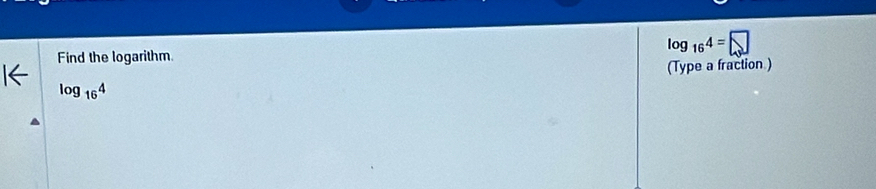 Find the logarithm.
log _164=□
(Type a fraction )
log _164