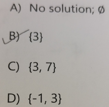 A) No solution;Ø
B)  3
C)  3,7
D)  -1,3