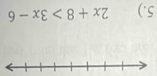 5.) 2x+8>3x-6