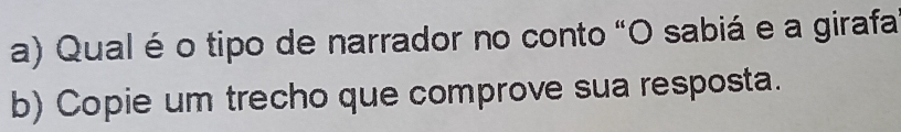 Qual é o tipo de narrador no conto "O sabiá e a girafa 
b) Copie um trecho que comprove sua resposta.