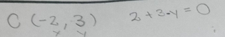 C(-2,3) 2+3-y=0
x