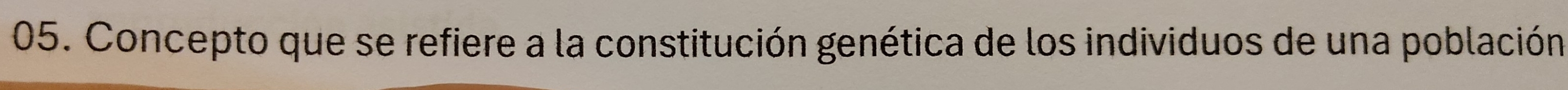 Concepto que se refiere a la constitución genética de los individuos de una población