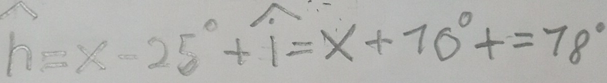 h=x-25°+1=x+70°+=78°