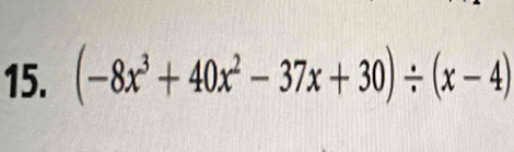 (-8x^3+40x^2-37x+30)/ (x-4)