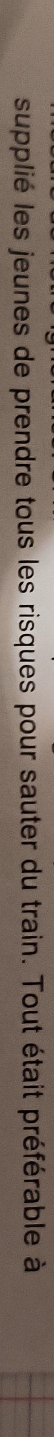 supplié les jeunes de prendre tous les risques pour sauter du train. Tout était préférable à