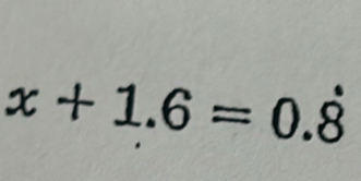 x+1.6=0.dot 8