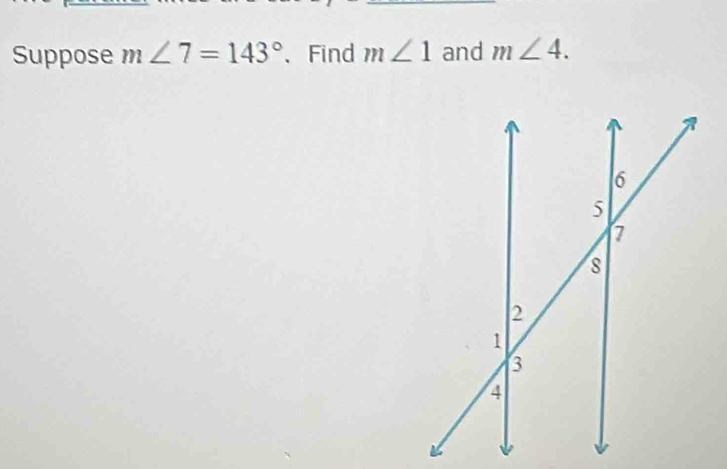 Suppose m∠ 7=143° 、Find m∠ 1 and m∠ 4.