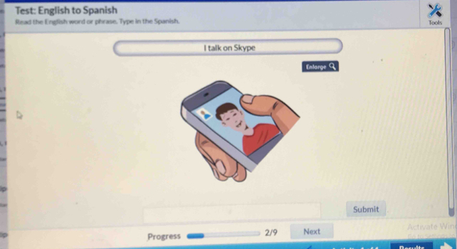 Test: English to Spanish 
Read the English word or phrase. Type in the Spanish. Tools 
I talk on Skype 
Enlarge 9 
Submit 
Progress 2/9 Next Activate Wine
