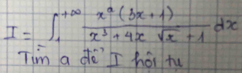 I=∈t _1^((+∈fty)frac x^2)(3x+1)x^3+4xsqrt(x)+1dx