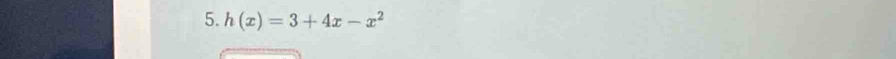 h(x)=3+4x-x^2