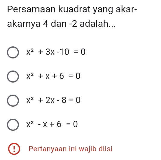 Persamaan kuadrat yang akar-
akarnya 4 dan -2 adalah...
x^2+3x-10=0
x^2+x+6=0
x^2+2x-8=0
x^2-x+6=0
Pertanyaan ini wajib diisi