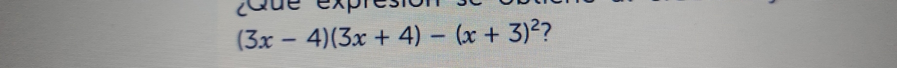 ¿Que expres
(3x-4)(3x+4)-(x+3)^2 7