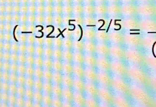 (-32x^5)^-2/5=frac (