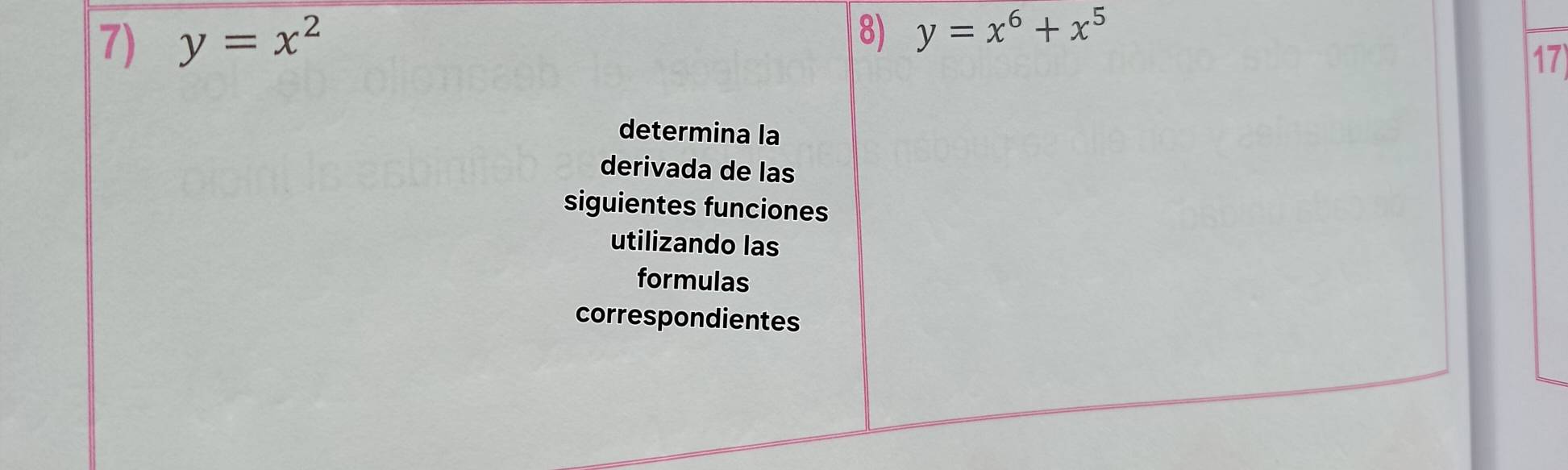 y=x^2
8) y=x^6+x^5
17
determina la
derivada de las
siguientes funciones
utilizando las
formulas
correspondientes