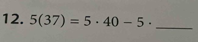 5(37)=5· 40-5· _