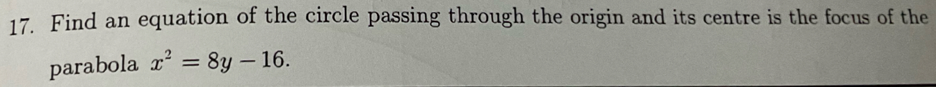 Find an equation of the circle passing through the origin and its centre is the focus of the 
parabola x^2=8y-16.