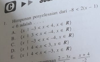 Himpunan penyelesaian dari -8<2(x-1)
<6</tex> adalah
A.  x|-3
C.  x|-3  x|3
B.
D.
E.  x|4  x|4
Samaan frac 2-3x= (x+4)/-2 