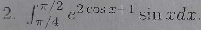 ∈t _(π /4)^(π /2)e^(2cos x+1)sin xdx