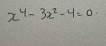 x^4-3x^2-4=0.