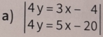 beginvmatrix 4y=3x-4 4y=5x-20endvmatrix