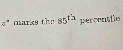 z^* marks the 85^(th) percentile