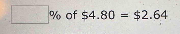 □ % of $4.80=$2.64