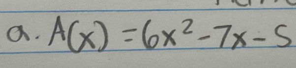 A(x)=6x^2-7x-5