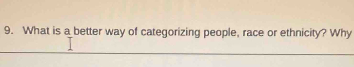 What is a better way of categorizing people, race or ethnicity? Why