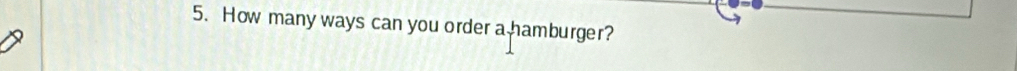 How many ways can you order a hamburger?