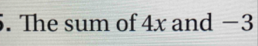 The sum of 4x and −3