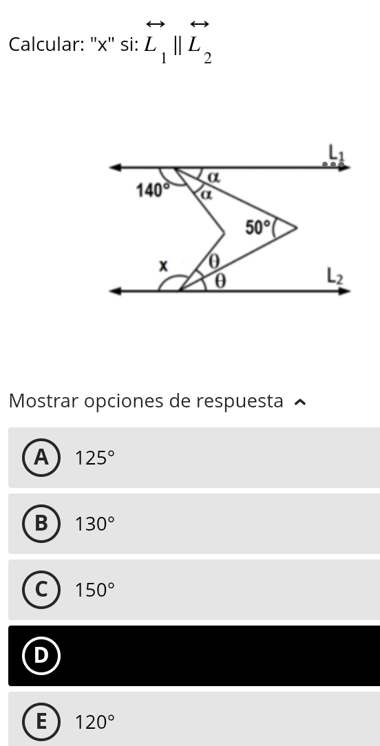 Calcular: "x" si: vector L_1parallel overleftrightarrow L_2
Mostrar opciones de respuesta
A 125°
B 130°
C 150°
D
E 120°