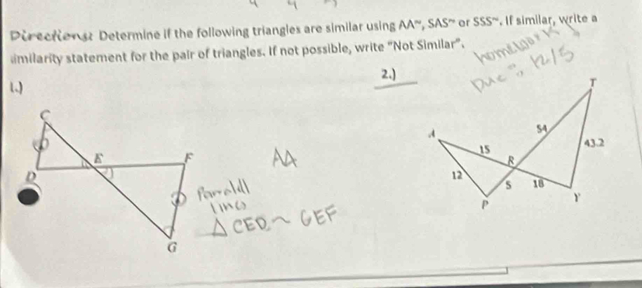 Directions: Determine if the following triangles are similar using AA''', SAS''' or SSS^(sim) . If similar, write a 
milarity statement for the pair of triangles. If not possible, write “Not Similar”. 
2.) 
1)