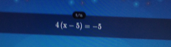 5/16
4(x-5)equiv -5