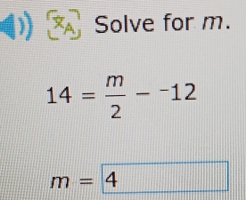 Solve for m.
14= m/2 -^-12
m=4 .....|
□