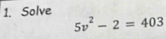 Solve
5v^2-2=403