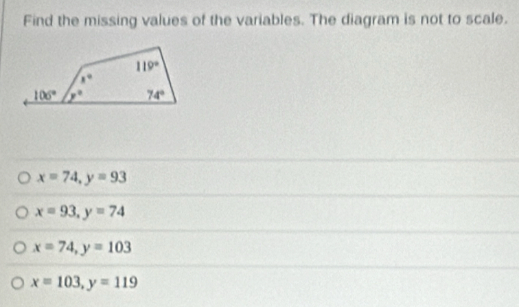 Find the missing values of the variables. The diagram is not to scale.
x=74,y=93
x=93,y=74
x=74,y=103
x=103,y=119