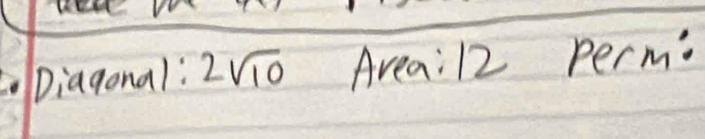 Diagonal: 2sqrt(10) Area: 12 perm