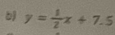 y= 1/2 x+7.5