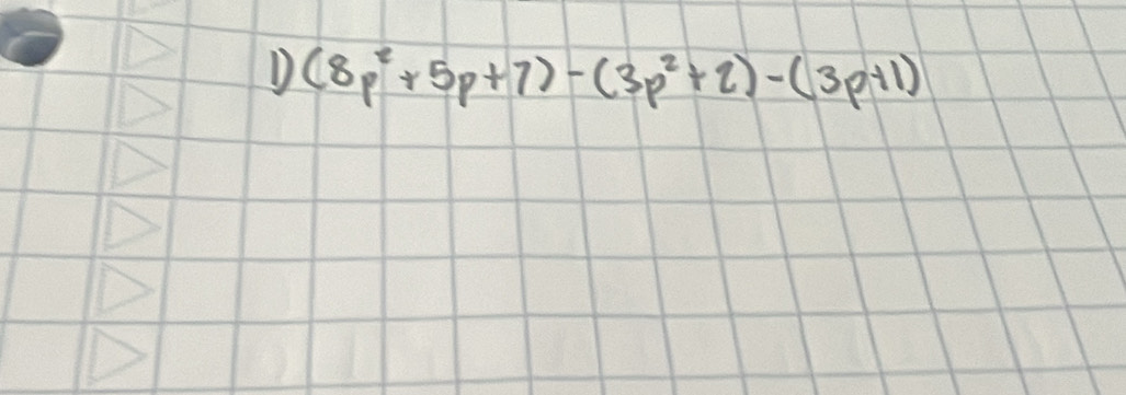 (8p^2+5p+7)-(3p^2+2)-(3p+1)