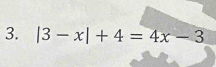 |3-x|+4=4x-3