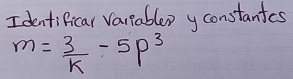 Identificar Varpablep yconstantes
m= 3/k -5p^3