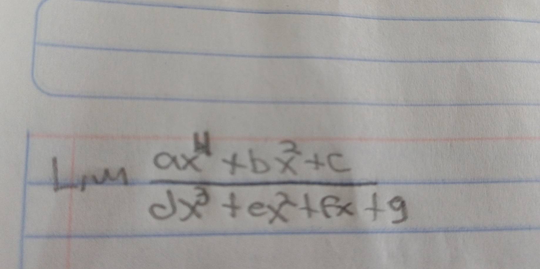 lim  (ax^4+bx^2+c)/dx^3+ex^2+fx+g 