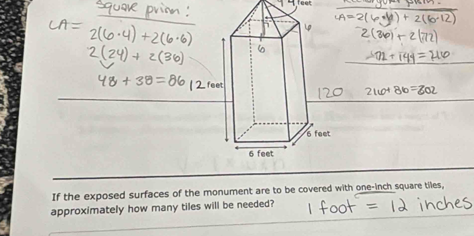 feet 
If the exposed surfaces of the monument are to be covered with one-inch square tiles, 
approximately how many tiles will be needed?