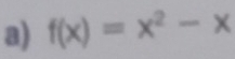 f(x)=x^2-x