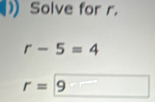 Solve for r.
r-5=4
r=9 C_n □ 