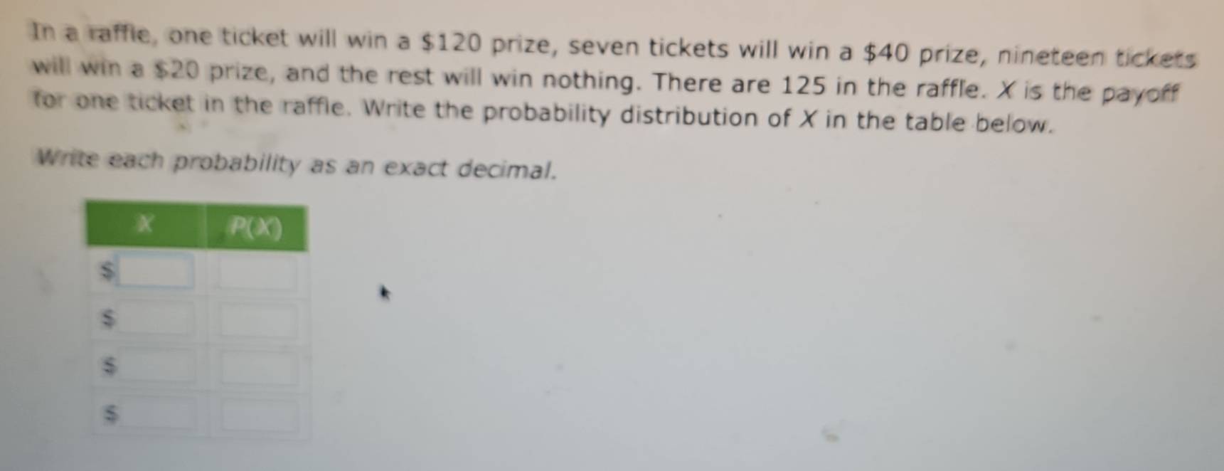 Solved: In a raffle, one ticket will win a $120 prize, seven tickets ...